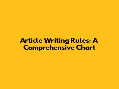 Article Writing Rules: A Comprehensive Chart
