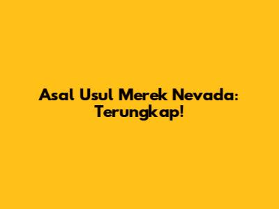 Asal Usul Merek Nevada: Terungkap!