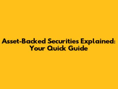 Asset-Backed Securities Explained: Your Quick Guide