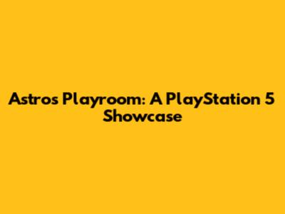 Astro's Playroom: A PlayStation 5 Showcase