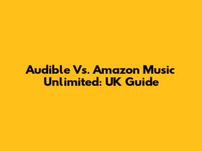 Audible Vs. Amazon Music Unlimited: UK Guide
