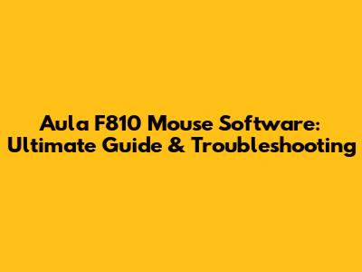 Aula F810 Mouse Software: Ultimate Guide & Troubleshooting