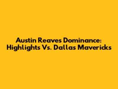 Austin Reaves' Dominance: Highlights Vs. Dallas Mavericks