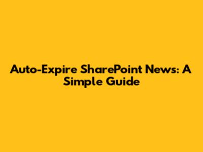 Auto-Expire SharePoint News: A Simple Guide
