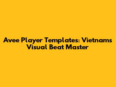 Avee Player Templates: Vietnam's Visual Beat Master