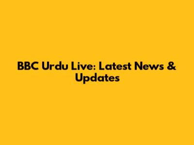 BBC Urdu Live: Latest News & Updates