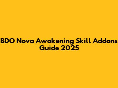 BDO Nova Awakening Skill Addons Guide 2025