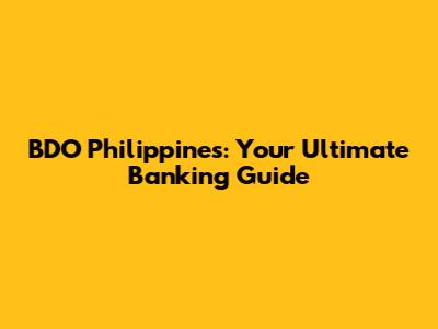 BDO Philippines: Your Ultimate Banking Guide