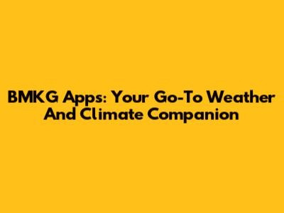 BMKG Apps: Your Go-To Weather And Climate Companion