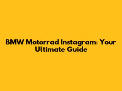 BMW Motorrad Instagram: Your Ultimate Guide