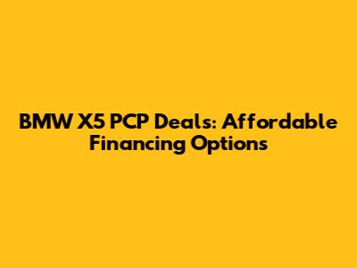 BMW X5 PCP Deals: Affordable Financing Options