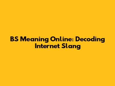 BS Meaning Online: Decoding Internet Slang