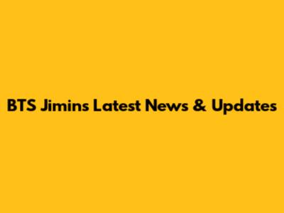 BTS Jimin's Latest News & Updates