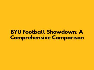 BYU Football Showdown: A Comprehensive Comparison