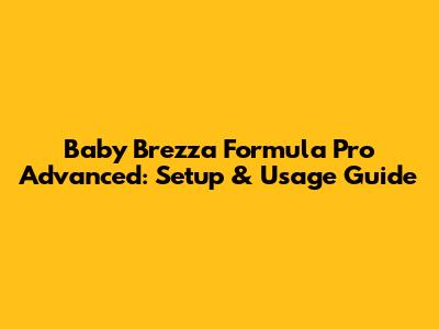 Baby Brezza Formula Pro Advanced: Setup & Usage Guide