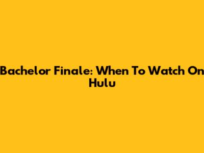 Bachelor Finale: When To Watch On Hulu