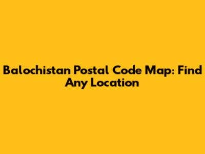 Balochistan Postal Code Map: Find Any Location