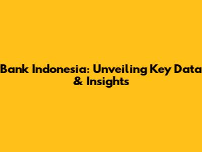 Bank Indonesia: Unveiling Key Data & Insights