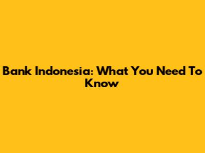 Bank Indonesia: What You Need To Know