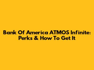 Bank Of America ATMOS Infinite: Perks & How To Get It