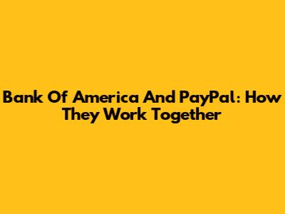 Bank Of America And PayPal: How They Work Together