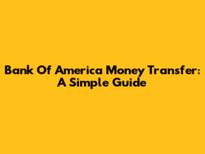 Bank Of America Money Transfer: A Simple Guide
