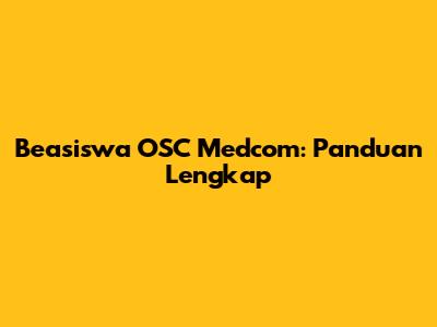 Beasiswa OSC Medcom: Panduan Lengkap