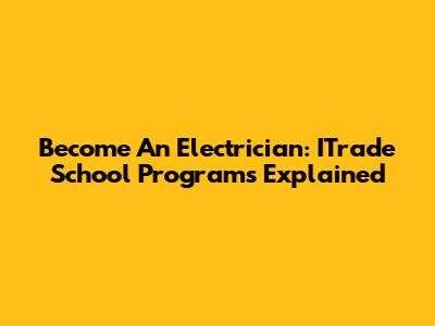 Become An Electrician: ITrade School Programs Explained