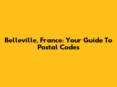 Belleville, France: Your Guide To Postal Codes