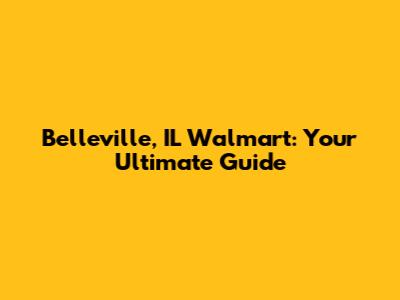 Belleville, IL Walmart: Your Ultimate Guide