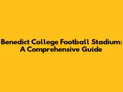 Benedict College Football Stadium: A Comprehensive Guide