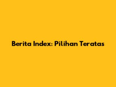 Berita Index: Pilihan Teratas