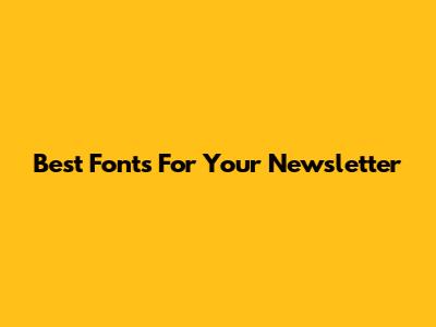 Best Fonts For Your Newsletter