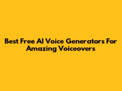 Best Free AI Voice Generators For Amazing Voiceovers