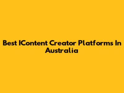 Best IContent Creator Platforms In Australia