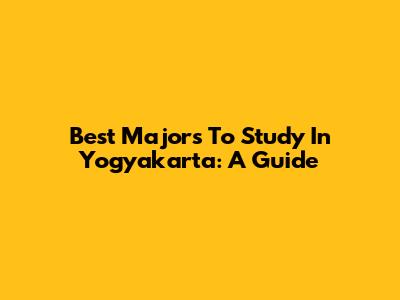 Best Majors To Study In Yogyakarta: A Guide