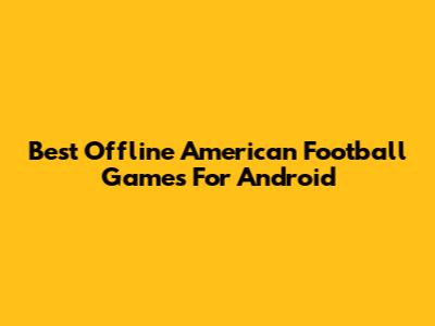 Best Offline American Football Games For Android