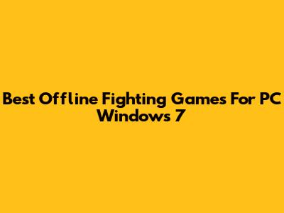 Best Offline Fighting Games For PC Windows 7