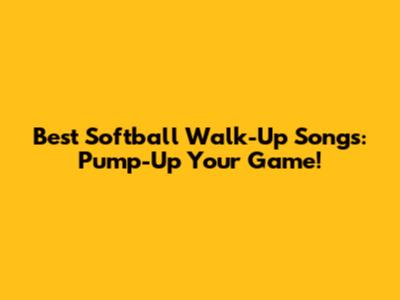 Best Softball Walk-Up Songs: Pump-Up Your Game!