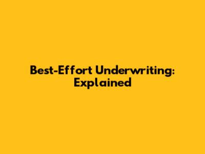 Best-Effort Underwriting: Explained