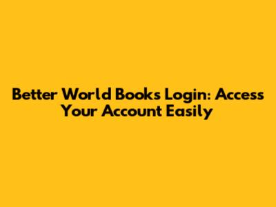 Better World Books Login: Access Your Account Easily