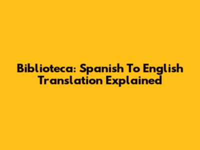 Biblioteca: Spanish To English Translation Explained