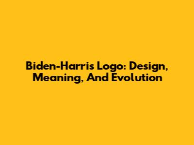 Biden-Harris Logo: Design, Meaning, And Evolution