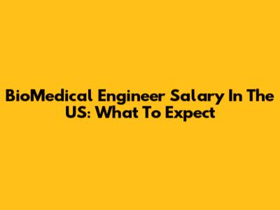 BioMedical Engineer Salary In The US: What To Expect