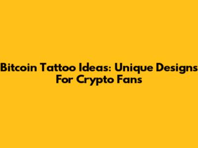 Bitcoin Tattoo Ideas: Unique Designs For Crypto Fans
