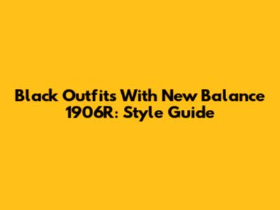 Black Outfits With New Balance 1906R: Style Guide