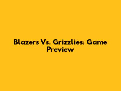 Blazers Vs. Grizzlies: Game Preview