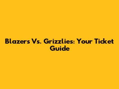 Blazers Vs. Grizzlies: Your Ticket Guide