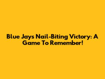 Blue Jays' Nail-Biting Victory: A Game To Remember!