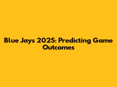 Blue Jays 2025: Predicting Game Outcomes